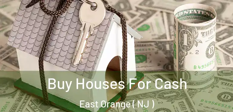  Buy Houses For Cash East Orange ( NJ )