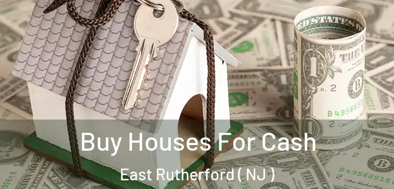  Buy Houses For Cash East Rutherford ( NJ )