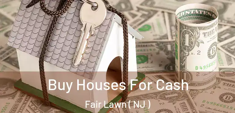 Buy Houses For Cash Fair Lawn ( NJ )