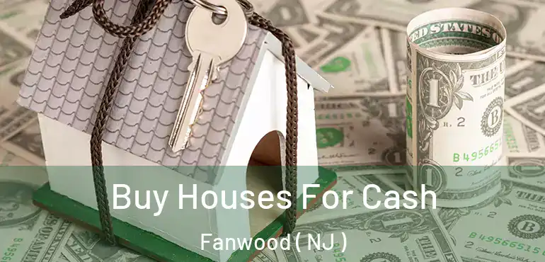  Buy Houses For Cash Fanwood ( NJ )