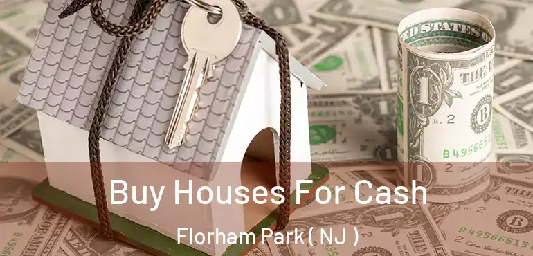  Buy Houses For Cash Florham Park ( NJ )