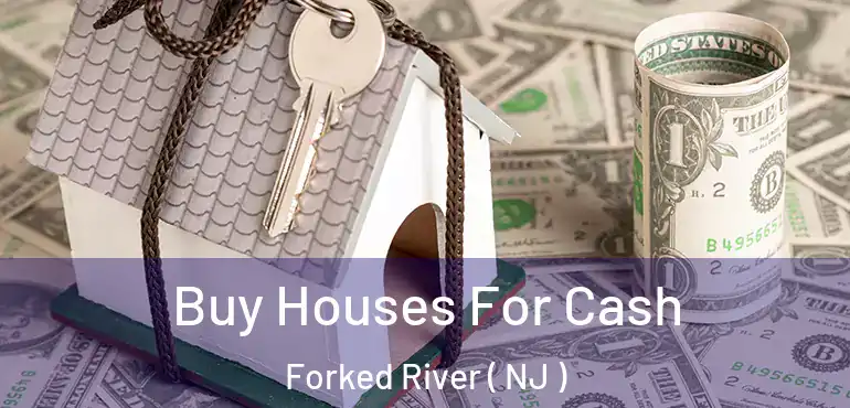  Buy Houses For Cash Forked River ( NJ )