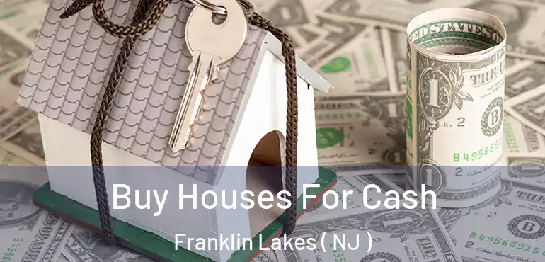  Buy Houses For Cash Franklin Lakes ( NJ )