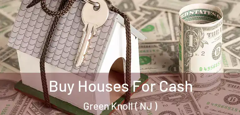  Buy Houses For Cash Green Knoll ( NJ )