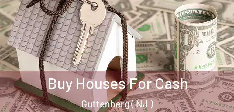  Buy Houses For Cash Guttenberg ( NJ )