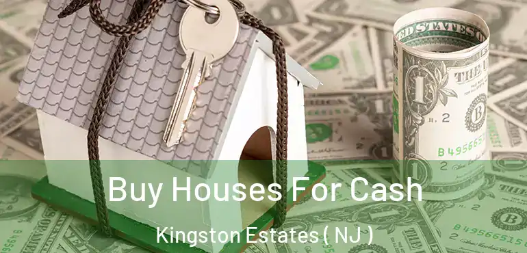  Buy Houses For Cash Kingston Estates ( NJ )