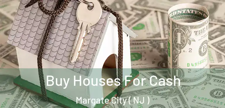  Buy Houses For Cash Margate City ( NJ )
