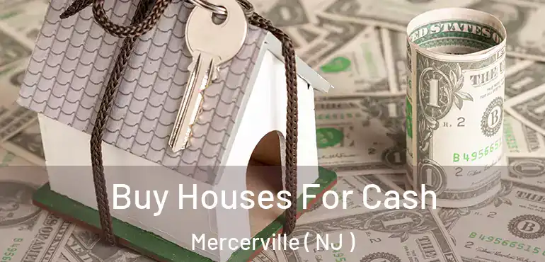  Buy Houses For Cash Mercerville ( NJ )