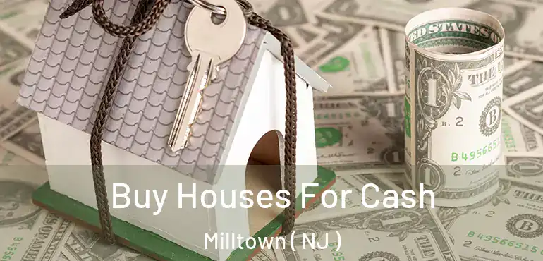  Buy Houses For Cash Milltown ( NJ )