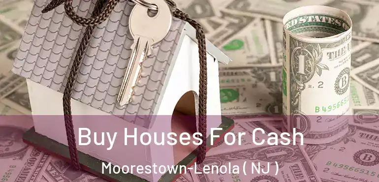  Buy Houses For Cash Moorestown-Lenola ( NJ )