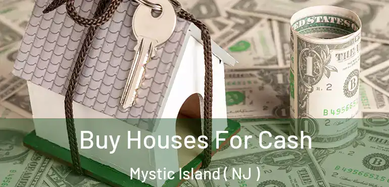  Buy Houses For Cash Mystic Island ( NJ )