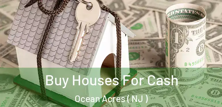  Buy Houses For Cash Ocean Acres ( NJ )
