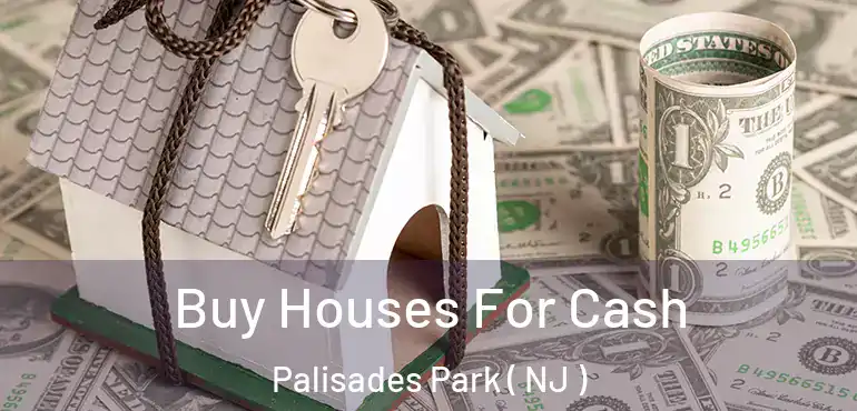  Buy Houses For Cash Palisades Park ( NJ )