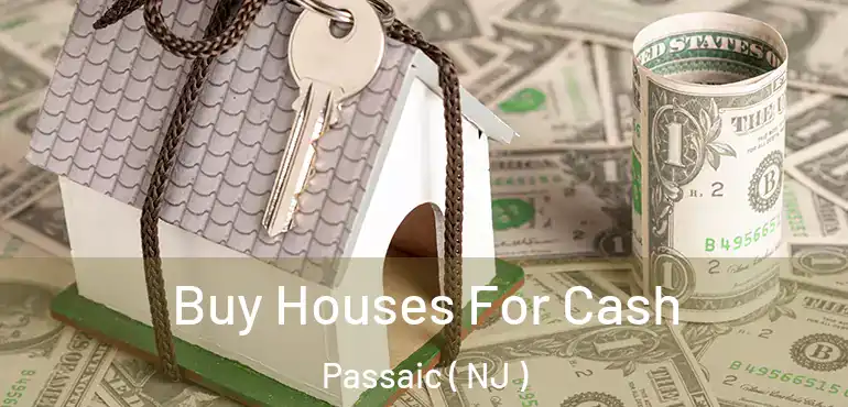  Buy Houses For Cash Passaic ( NJ )