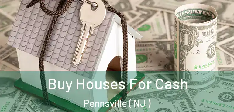  Buy Houses For Cash Pennsville ( NJ )