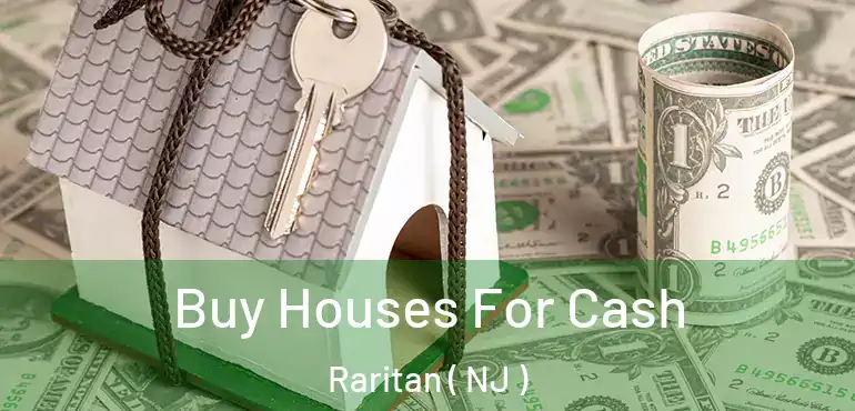 Buy Houses For Cash Raritan ( NJ )