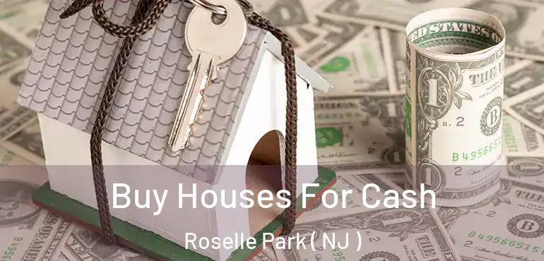  Buy Houses For Cash Roselle Park ( NJ )