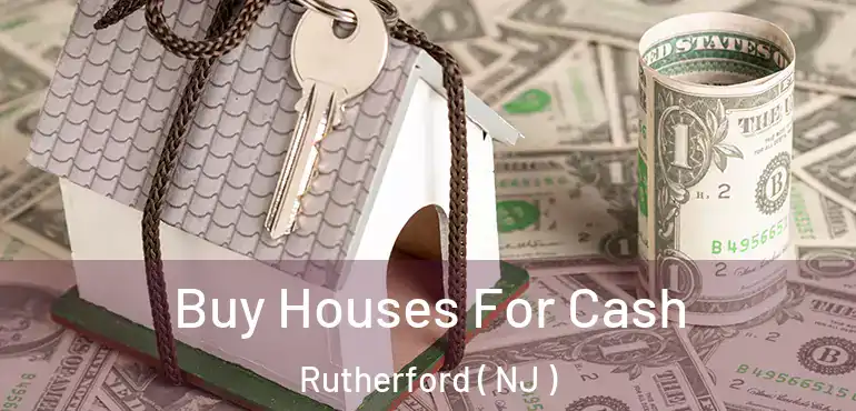  Buy Houses For Cash Rutherford ( NJ )
