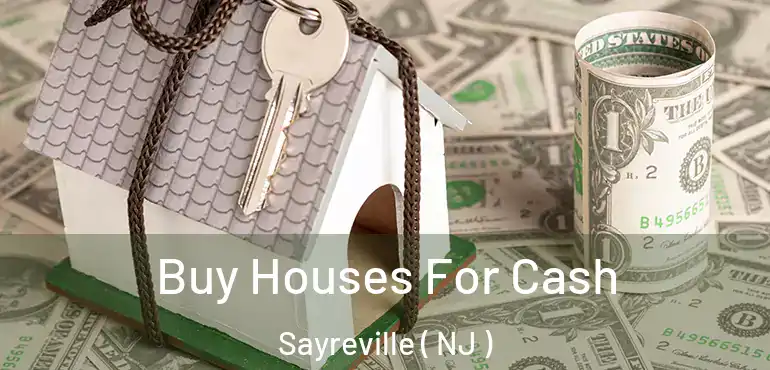  Buy Houses For Cash Sayreville ( NJ )