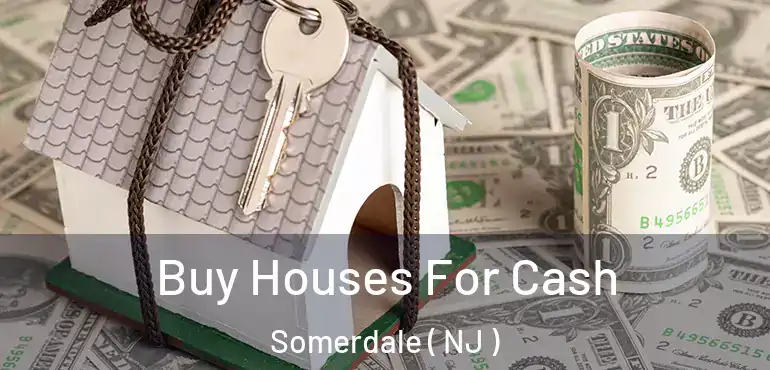  Buy Houses For Cash Somerdale ( NJ )