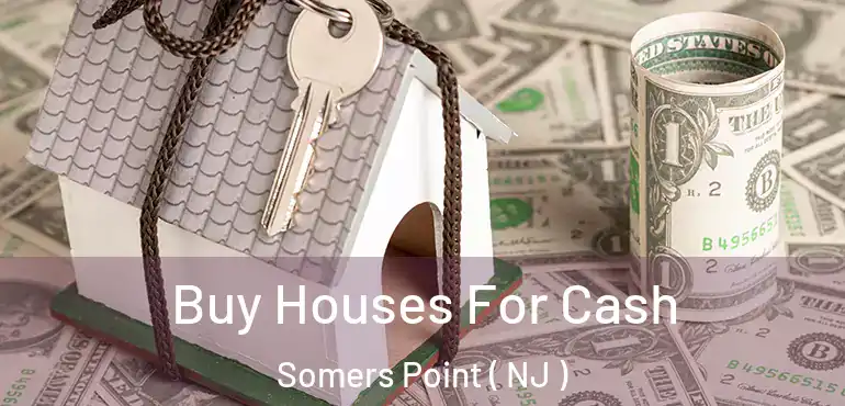  Buy Houses For Cash Somers Point ( NJ )