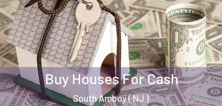  Buy Houses For Cash South Amboy ( NJ )