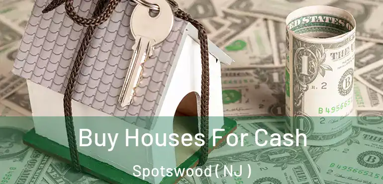  Buy Houses For Cash Spotswood ( NJ )