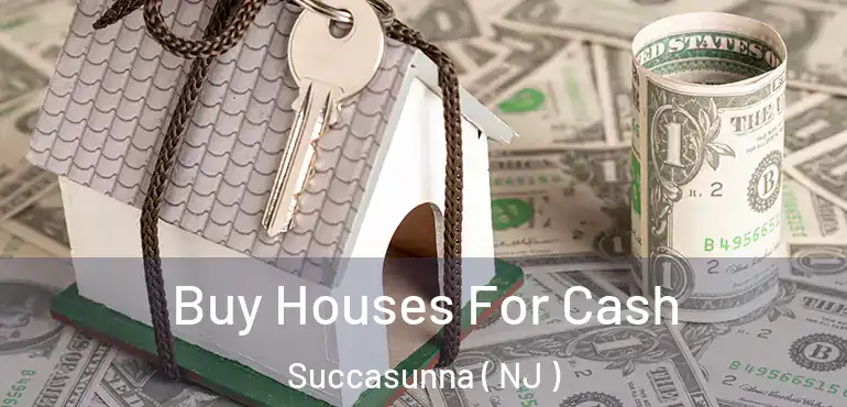  Buy Houses For Cash Succasunna ( NJ )