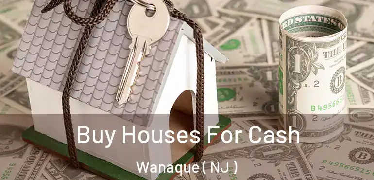  Buy Houses For Cash Wanaque ( NJ )