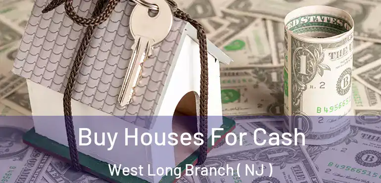  Buy Houses For Cash West Long Branch ( NJ )