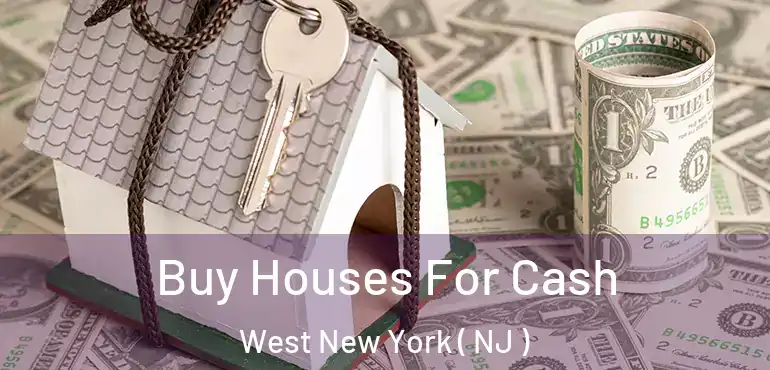  Buy Houses For Cash West New York ( NJ )