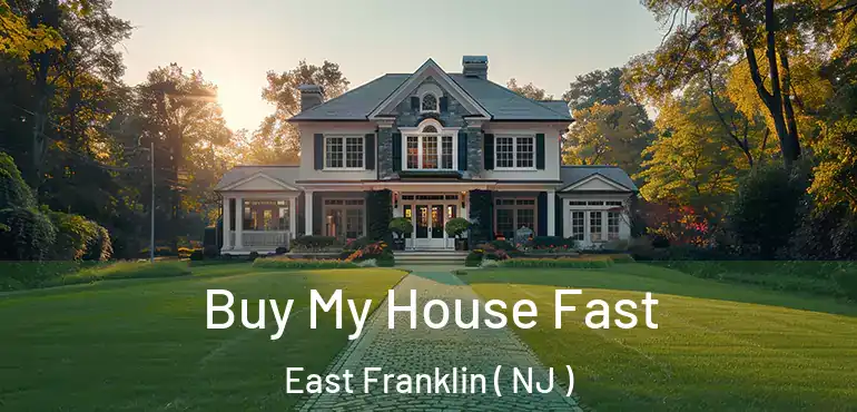  Buy My House Fast East Franklin ( NJ )