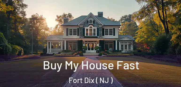  Buy My House Fast Fort Dix ( NJ )