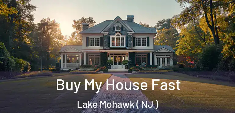 Buy My House Fast Lake Mohawk ( NJ )