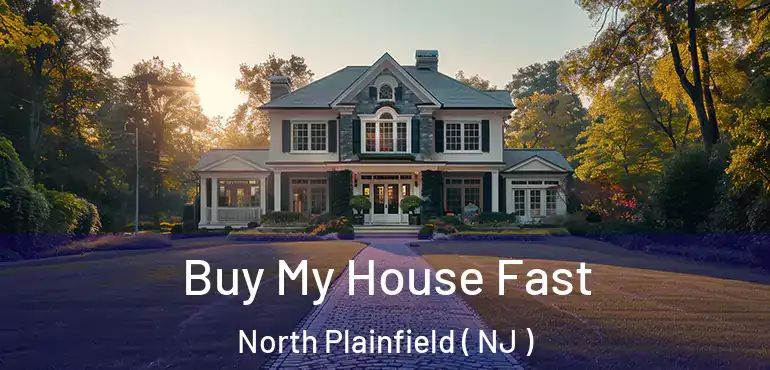  Buy My House Fast North Plainfield ( NJ )