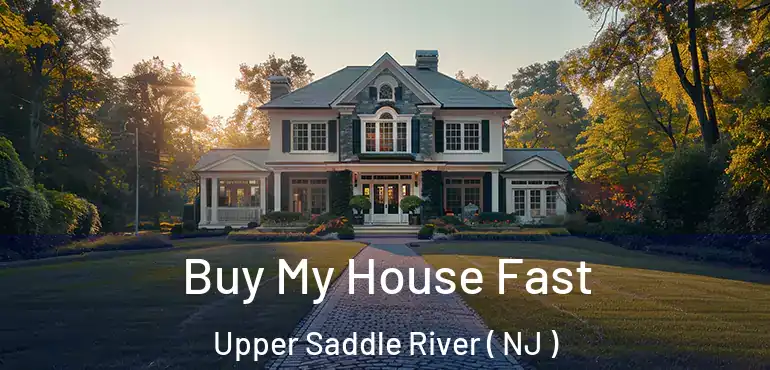  Buy My House Fast Upper Saddle River ( NJ )