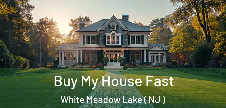  Buy My House Fast White Meadow Lake ( NJ )