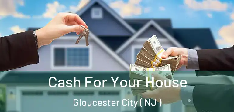  Cash For Your House Gloucester City ( NJ )