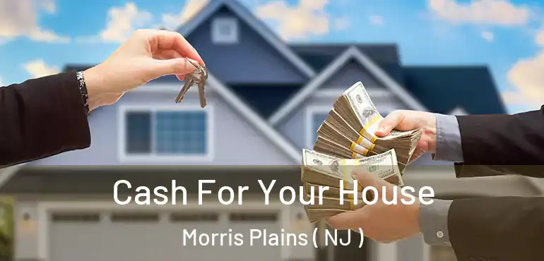  Cash For Your House Morris Plains ( NJ )