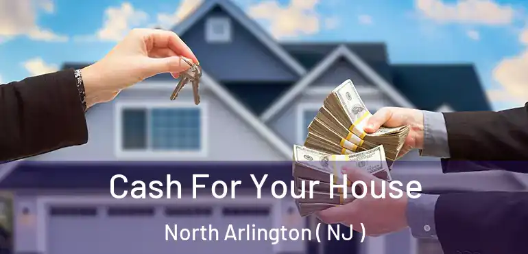  Cash For Your House North Arlington ( NJ )