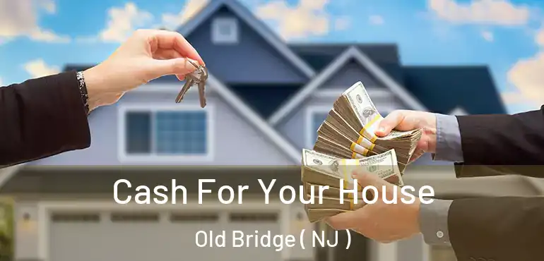  Cash For Your House Old Bridge ( NJ )