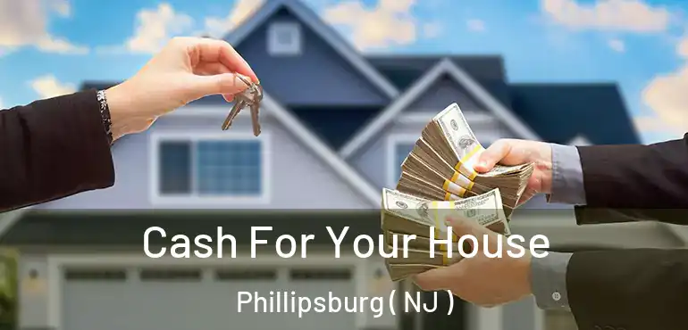 Cash For Your House Phillipsburg ( NJ )