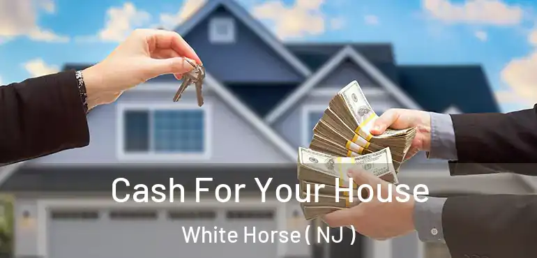  Cash For Your House White Horse ( NJ )