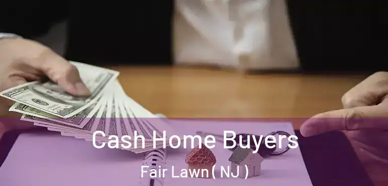  Cash Home Buyers Fair Lawn ( NJ )