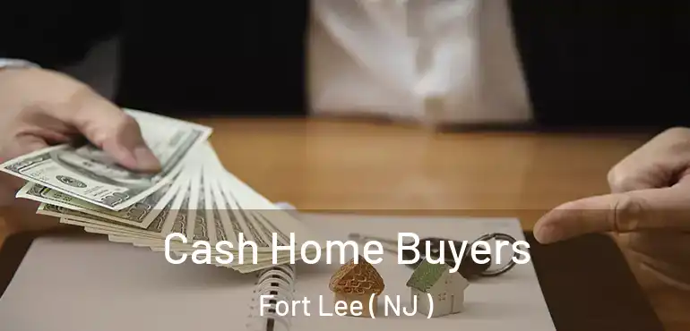  Cash Home Buyers Fort Lee ( NJ )