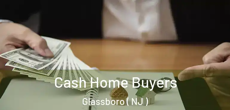  Cash Home Buyers Glassboro ( NJ )