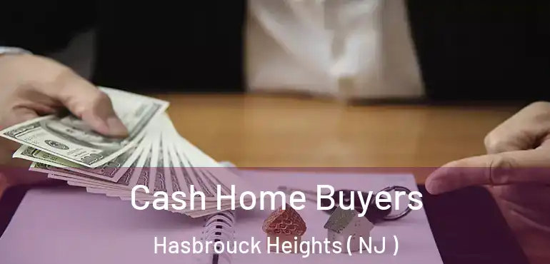  Cash Home Buyers Hasbrouck Heights ( NJ )