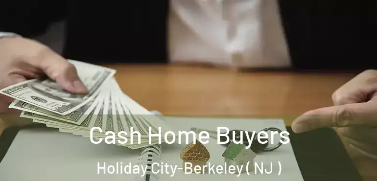  Cash Home Buyers Holiday City-Berkeley ( NJ )