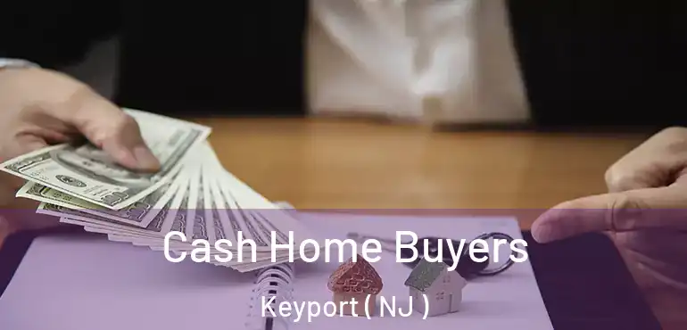  Cash Home Buyers Keyport ( NJ )