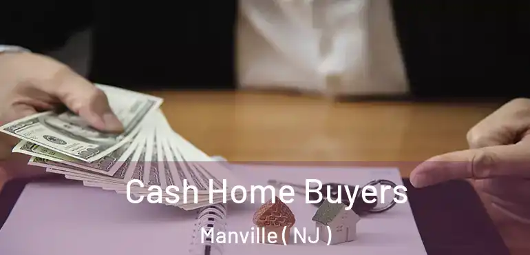  Cash Home Buyers Manville ( NJ )